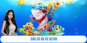 Bắn cá ăn xu Bet88